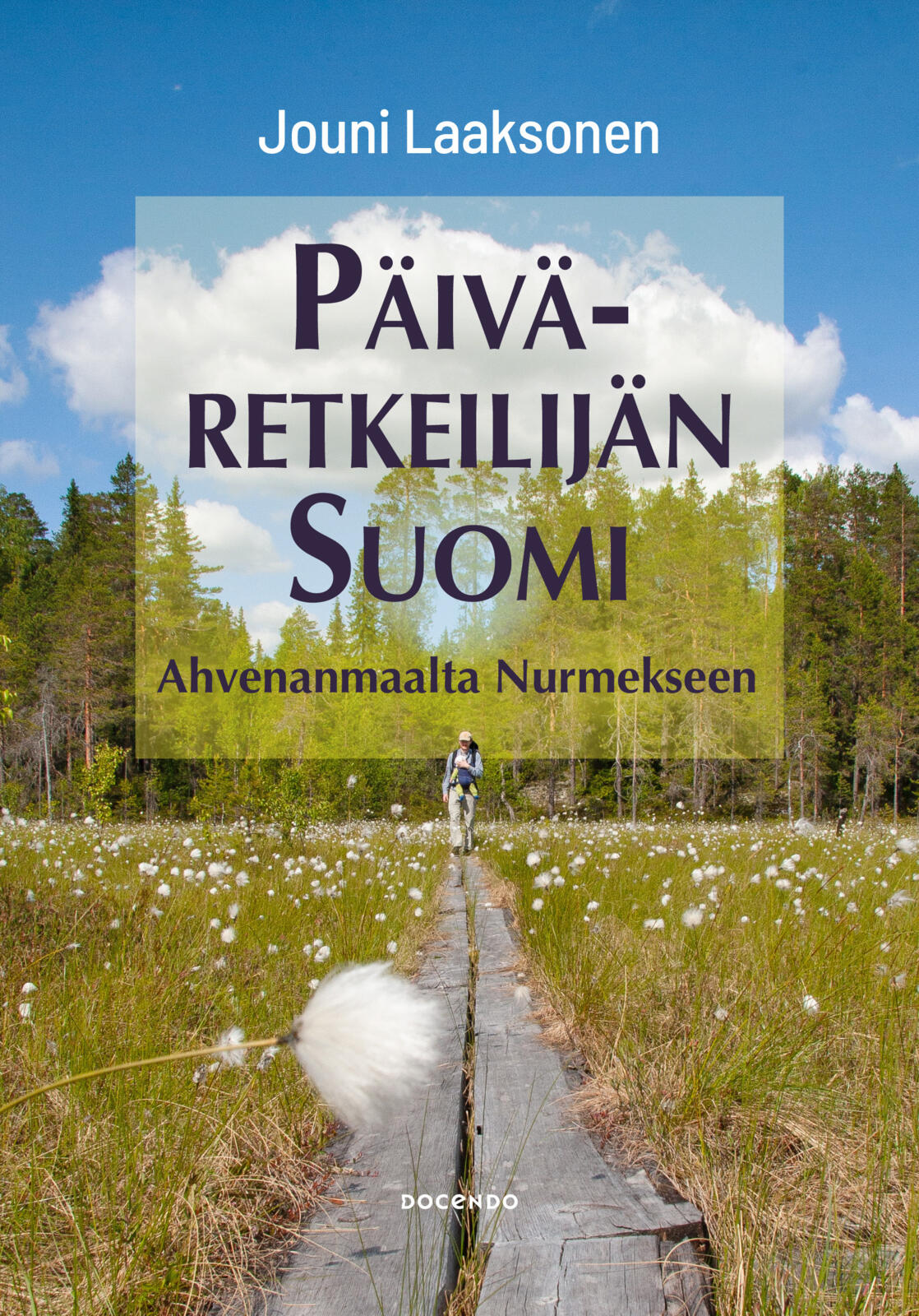 Etukansi. Jouni Laaksonen Päiväretkeilijän Suomi - Ahvenanmaalta Nurmekseen