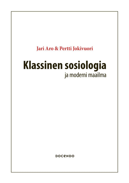 Etukansi. Jari Aro Klassinen sosiologia ja moderni maailma