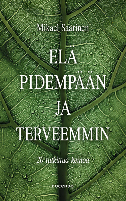 Etukansi. Mikael Saarinen Elä pidempään ja terveemmin 