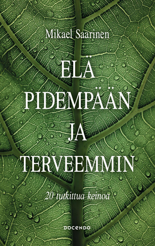 Etukansi. Mikael Saarinen. Elä pidempään ja terveemmin.