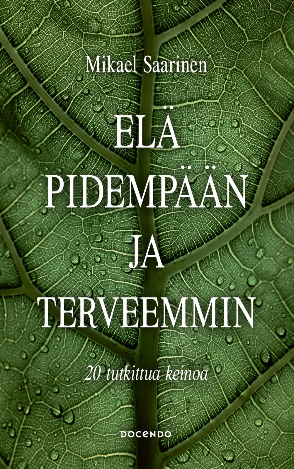 Etukansi. Mikael Saarinen Elä pidempään ja terveemmin 