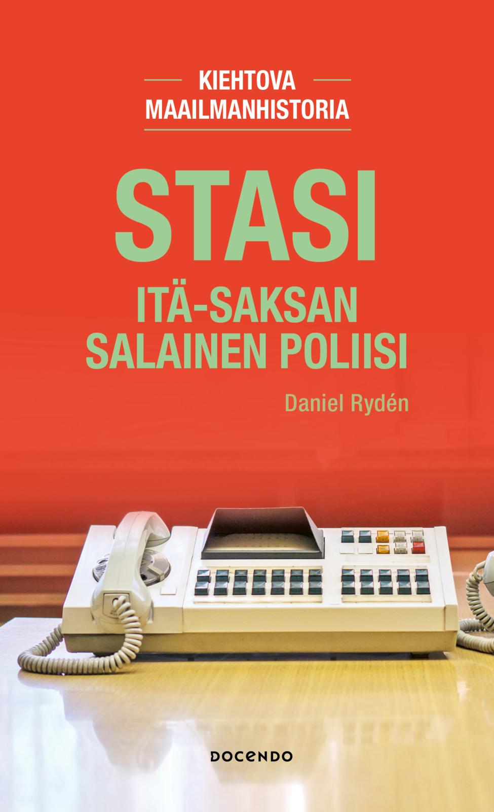 Etukansi. Daniel Rydén Stasi. Itä-Saksan salainen poliisi 