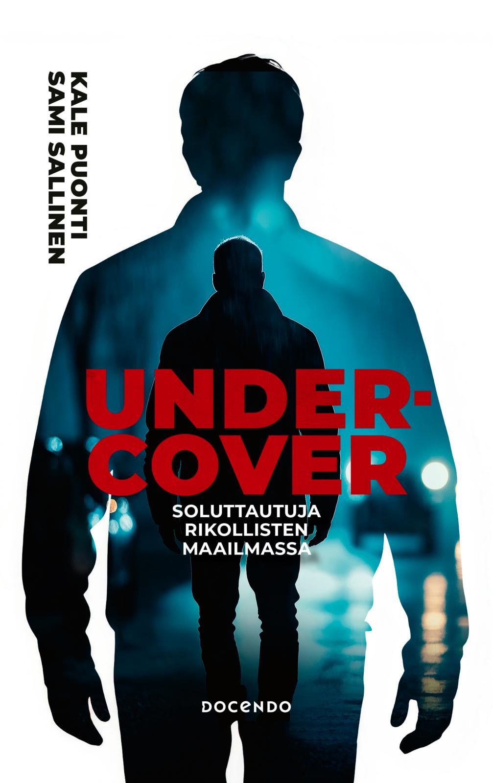 Etukansi. Sami Sallinen Undercover – Soluttautuja rikollisten maailmassa