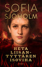 Etukansi. Sofia Sjöholm Heta Liisantyttären isoviha