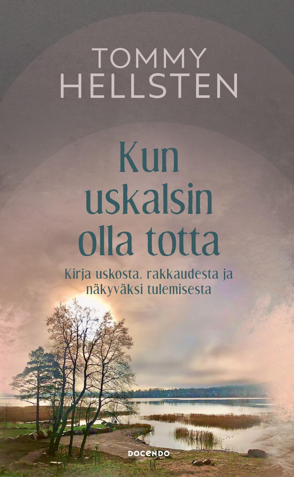 Etukansi. Tommy Hellsten Kun uskalsin olla totta