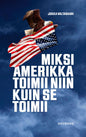Etukansi. Jukka Valtasaari Miksi Amerikka toimii niin kuin se toimii