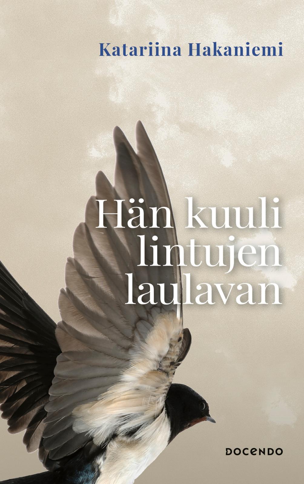 Etukansi. Katariina Hakaniemi Hän kuuli lintujen laulavan