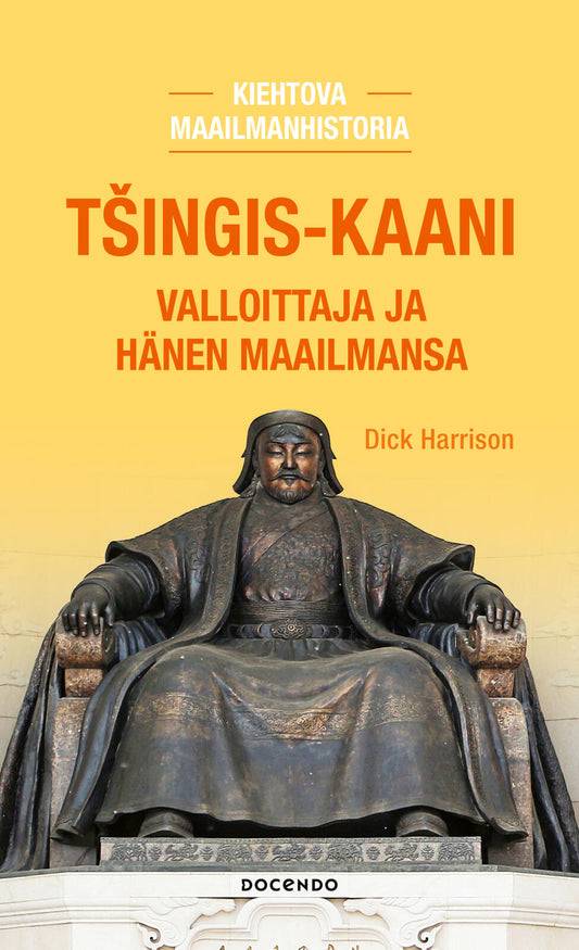 Etukansi. Dick Harrison. Tšingis-kaani. Valloittaja ja hänen maailmansa.