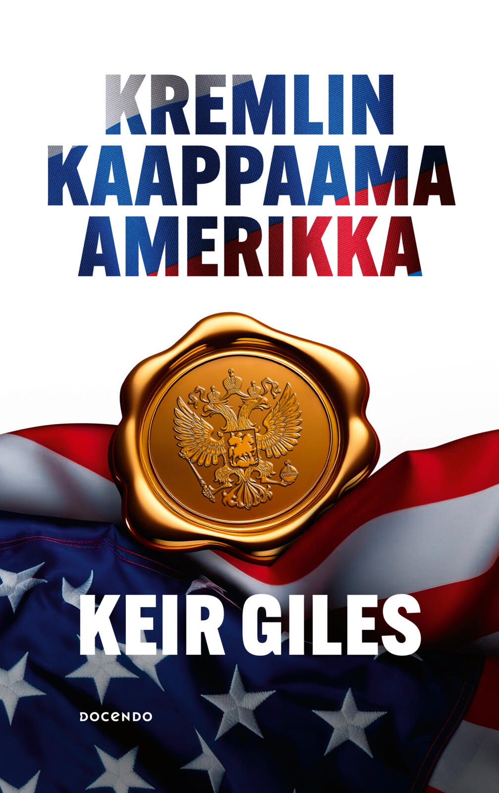 Etukansi. Keir Giles Kremlin kaappaama Amerikka