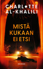 Etukansi. Charlotte Al-Khalili Mistä kukaan ei etsi