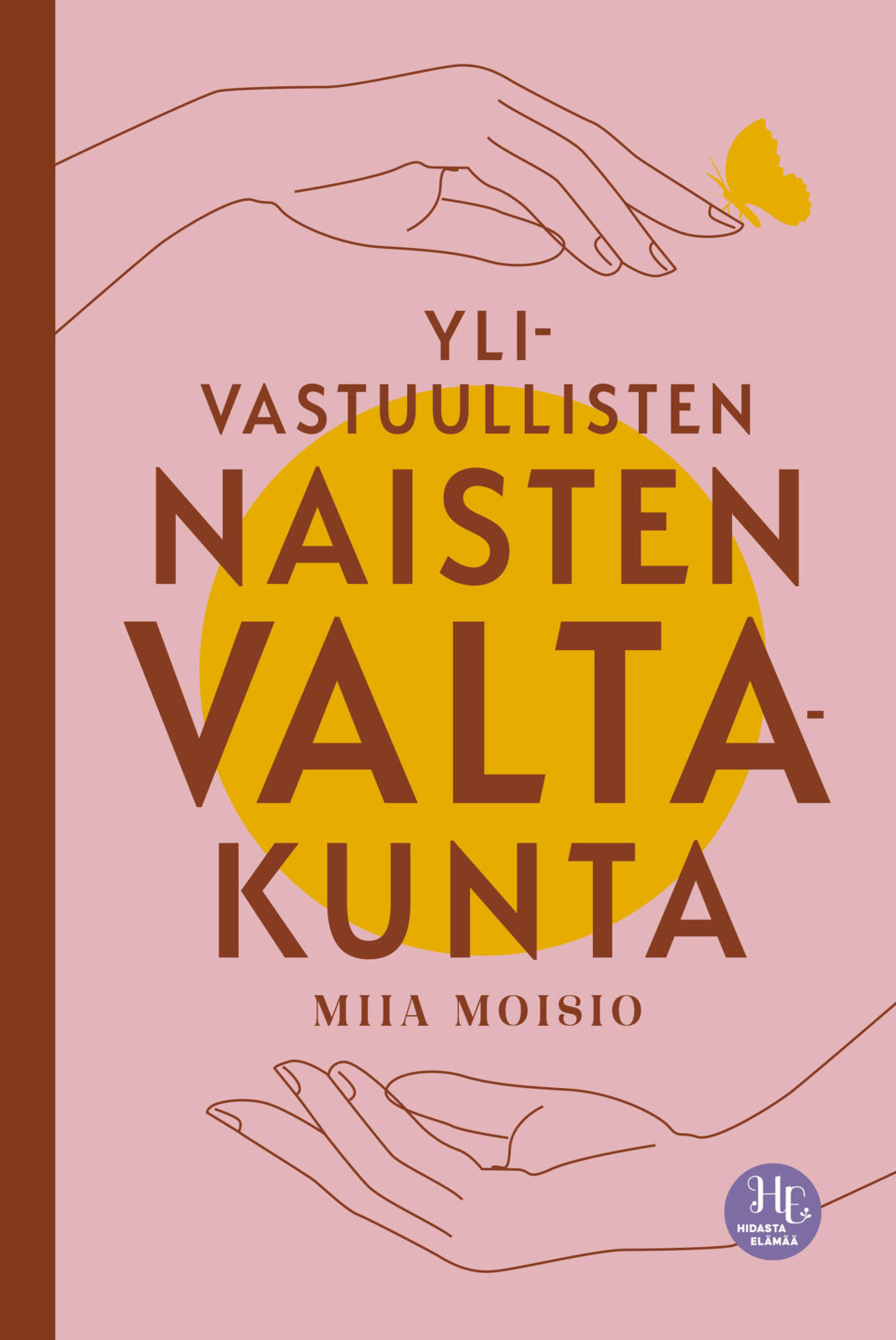 Etukansi. Miia Moisio Ylivastuullisten naisten valtakunta