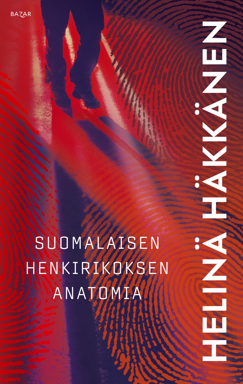 Etukansi. Helinä Häkkänen Suomalaisen henkirikoksen anatomia