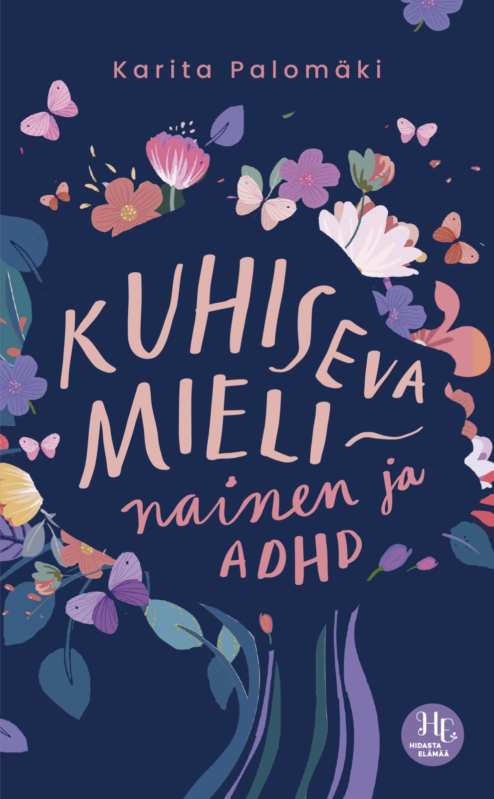 Etukansi. Karita Palomäki Kuhiseva mieli – nainen ja ADHD