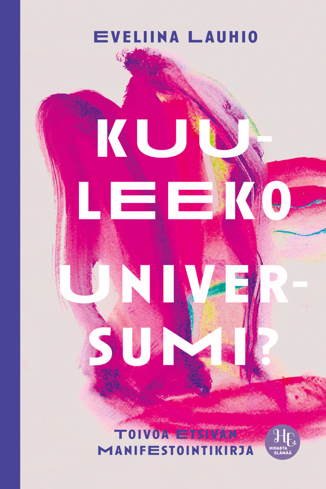 Etukansi. Eveliina Lauhio Kuuleeko universumi?