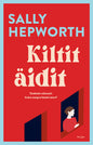 Etukansi. Sally Hepworth Kiltit äidit