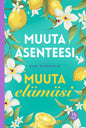 Etukansi. Eija Hinkkala Muuta asenteesi, muuta elämäsi
